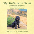My Walks with Remi: Book Two - Devotions Inspired by Nature to Deepen Your Faith Journey - Paperback