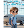 Up, Up, and Away! A Toddler's Flight Adventure - Hardcover