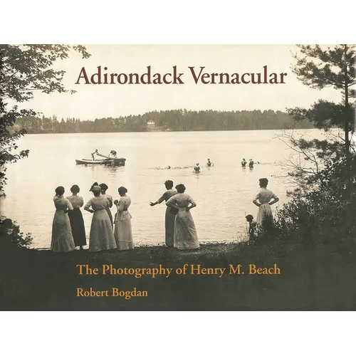Adirondack Vernacular: The Photography of Henry M. Beach - Hardcover