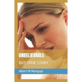 Unbelievable: But True Story - Paperback