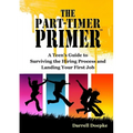 The Part-Timer Primer: A Teen's Guide to Surviving the Hiring Process and Landing Your First Job - Paperback