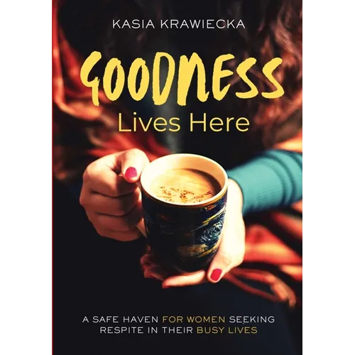 Goodness Lives Here: For Every Woman Who Has Been Strong for Too Long - Paperback