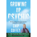 Growing Up Psychic: My Story of Not Just Surviving but Thriving--and How Others Like Me Can, Too - Paperback
