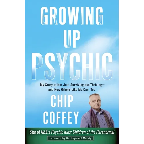 Growing Up Psychic: My Story of Not Just Surviving but Thriving--and How Others Like Me Can, Too - Paperback