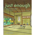 Just Enough: Lessons from Japan for Sustainable Living, Architecture, and Design - Paperback