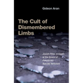 The Cult of Dismembered Limbs: Jewish Rites of Death at the Scene of Palestinian Suicide Terrorism - Paperback