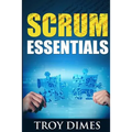 Scrum Essentials: Agile Software Development and Agile Project Management for Project Managers, Scrum Masters, Product Owners, and Stakeholders - Paperback