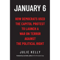 January 6: How Democrats Used the Capitol Protest to Launch a War on Terror Against the Political Right: How Democrats Used the C - Paperback