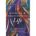 Walking the Theological Life: Discovering Method for Theology in the Lives of Biblical Characters - Paperback