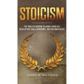 Stoicism: The Timeless Wisdom to Living a Good life - Develop Grit, Build Confidence, and Find Inner Peace (Practical Emotional Intelligence) - Hardcover