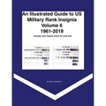 An Illustrated Guide to US Military Rank Insignia Volume 6 1961-2018 - Paperback