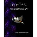GIMP 2.8 Reference Manual 2/2: The GNU Image Manipulation Program - Paperback