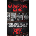 The Gabardine Gang: Power and Betrayal in Hartford's Mob Scene - Hardcover