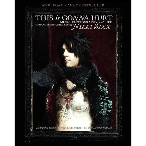 This Is Gonna Hurt: Music, Photography and Life Through the Distorted Lens of Nikki Sixx - Paperback