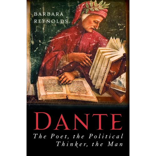 Dante: The Poet, the Political Thinker, the Man - Paperback