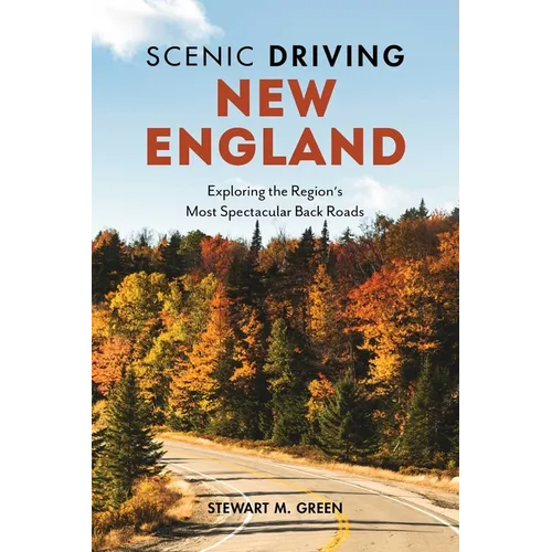 Scenic Driving New England: Exploring the Region's Most Spectacular Back Roads - Paperback