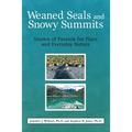 Weaned Seals and Snowy Summits: Stories of Passion for Place and Everyday Nature - Paperback