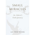 Small Miracles: An Atheist's Faith Journey - Paperback