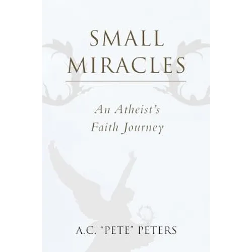 Small Miracles: An Atheist's Faith Journey - Paperback