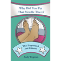 Why Did You Put That Needle There? The Expanded Second Edition - Paperback