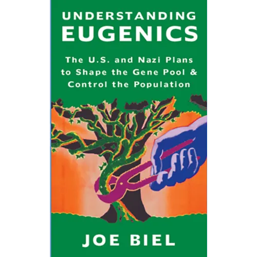 Understanding Eugenics: The U.S. and Nazi Plans to Shape the Gene Pool & Control the Population - Paperback