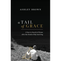 A Tail of Grace: A year in search of home after the death of my soul-dog - Paperback
