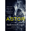 Astor: The Rise and Fall of an American Fortune - Hardcover