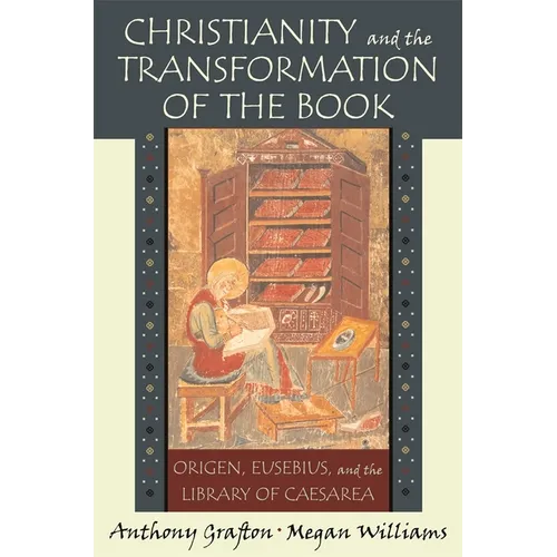 Christianity and the Transformation of the Book: Origen, Eusebius, and the Library of Caesarea - Paperback