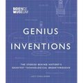 Genius Inventions: The Stories Behind History's Greatest Technological Breakthroughs - Hardcover