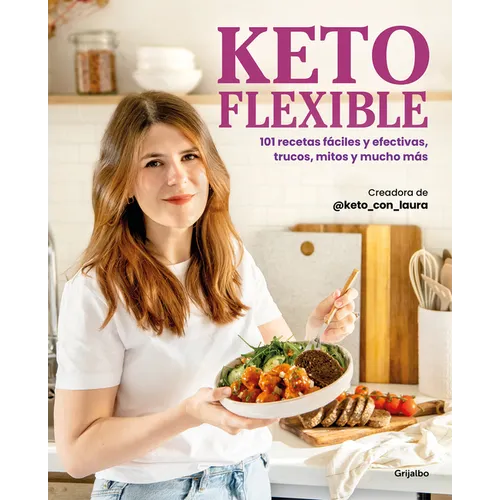 Keto Flexible: 101 Recetas Fáciles Y Efectivas, Trucos, Mitos Y Mucho Más / Flexible Keto - Paperback