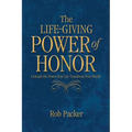 The Life-Giving Power of Honor: Unleash the Power that Can Transform Your World - Paperback