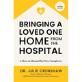 Bringing a Loved One Home From the Hospital: A How-to Manual for New Caregivers - Paperback