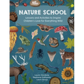 Nature School: Lessons and Activities to Inspire Children's Love for Everything Wild - Paperback