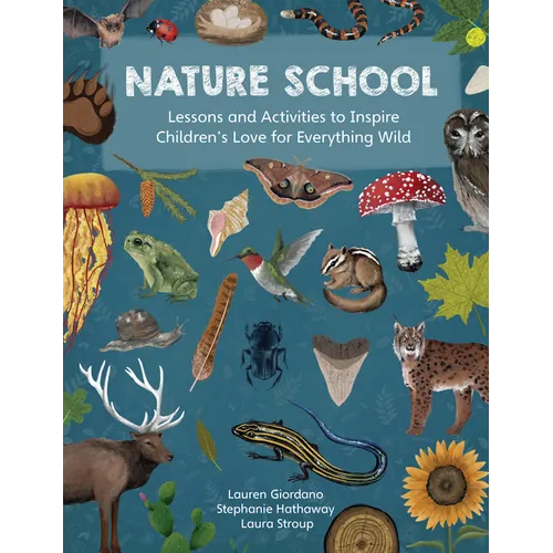 Nature School: Lessons and Activities to Inspire Children's Love for Everything Wild - Paperback