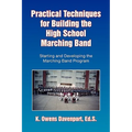 Practical Techniques for Building the High School Marching Band - Paperback