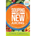 Souping Is the New Juicing: The Juice Lady's Healthy Alternative - Paperback