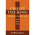 Christ the King: Meditations on Matthew's Gospel - Paperback