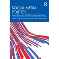 Social Media Politics: Digital Discord in the 2020 Presidential Election - Paperback