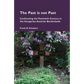 The Past is not Past: Confronting the Twentieth Century in the Hungarian-Austrian Borderlands - Paperback