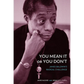 You Mean It or You Don't: James Baldwin's Radical Challenge - Hardcover