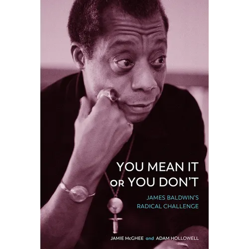 You Mean It or You Don't: James Baldwin's Radical Challenge - Hardcover