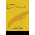White Sox: The Story Of The Reindeer In Alaska - Paperback