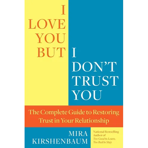 I Love You, But I Don't Trust You: The Complete Guide to Restoring Trust in Your Relationship - Paperback