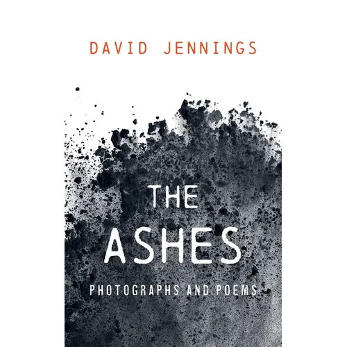 The Ashes: Photographs and Poems - Paperback
