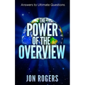 The POWER of the OVERVIEW: Answers to Ultimate Questions - Paperback