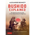 Bushido Explained: The Japanese Samurai Code: A New Interpretation for Beginners - Hardcover