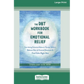 The DBT Workbook for Emotional Relief: Fast-Acting Dialectical Behavior Therapy Skills to Balance Out-of-Control Emotions and Find Calm Right Now (16p - Paperback