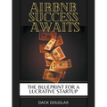 Airbnb Success Awaits: The Blueprint For A Lucrative Startup - Paperback