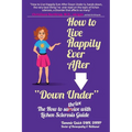 How to Live Happily Ever After "Down Under": The How To Thrive With Lichen Sclerosis Guide - Paperback