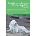 Great Pyrenees (Pyrenean Mountain Dog) Tricks Training Great Pyrenees Tricks & Games Training Tracker & Workbook. Includes: Great Pyrenees Multi-Level - Paperback